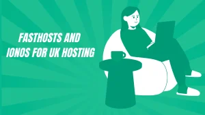 Is It Time to Look Beyond Fasthosts and IONOS for UK Hosting