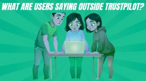 What Are Users Saying Outside Trustpilot