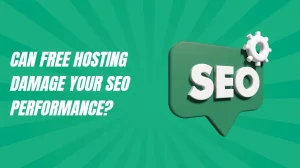 Can Free Hosting Damage Your SEO Performance