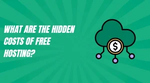 What Are the Hidden Costs of Free Hosting